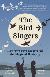 The Bird Singers : How Two Boys Discovered the Magic of Birdsong