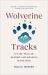 Wolverine Tracks : On the Trail of Memory and Meaning in the Wild