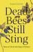 Dead Bees Still Sting : Tales of Life at the Edge of Nature