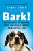 Bark! : The Science of Helping Your Anxious, Fearful, or Reactive Dog