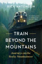 Train Beyond the Mountains : Journeys on the Rocky Mountaineer