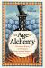 The Age of Alchemy : The Secret History of Chemistry from Ancient Magic to Modern Science