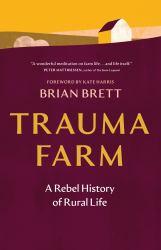Trauma Farm : A Rebel History of Rural Life