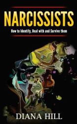 Narcissists: How to Identify, Deal with and Survive Them