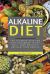 Alkaline Diet : The Ultimate Alkaline Diet Cookbook to Eat Well, Lose Weight and Reclaim Your Health