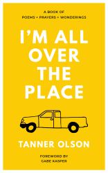 I'm All over the Place : A Book of Poems, Prayers, and Wonderings