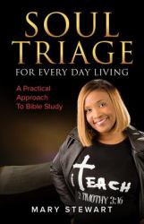 Soul Triage for Every Day Living : A Practical Approach to Bible Study