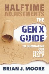 Halftime Adjustments : The Gen X Guide to Dominating Our Second Half