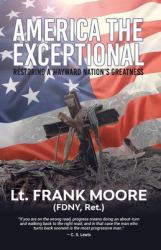 America the Exceptional : Restoring a Wayward Nation to Greatness