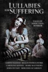 Lullabies for Suffering : Tales of Addiction Horror