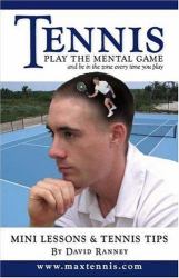 TENNIS: Play the Mental Game : And be in the zone every time you Play