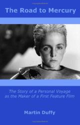 The Road to Mercury : The Story of a Personal Voyage as the Maker of a First Feature Film