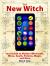 The New Witch : Your Guide to Modern Witchcraft, Wicca, Spells, Potions, Magic, and More