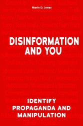 Disinformation and You : Identify Propaganda and Manipulation
