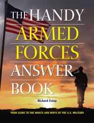 The Handy Armed Forces Answer Book : Your Guide to the Whats and Whys of the U. S. Military