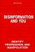 Disinformation and You : Identify Propaganda and Manipulation