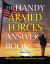 The Handy Armed Forces Answer Book : Your Guide to the Whats and Whys of the U. S. Military