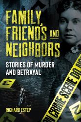 Family, Friends and Neighbors : Stories of Murder and Betrayal