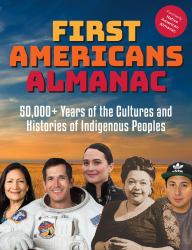 First Americans Almanac : 50,000+ Years of the Cultures and Histories of Indigenous Peoples