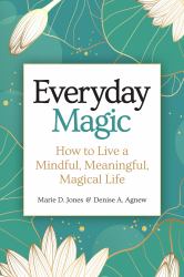 Everyday Magic : How to Live a Mindful, Meaningful, Magical Life