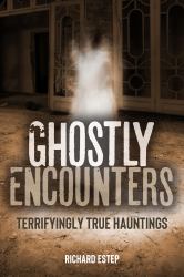 Ghostly Encounters : Terrifyingly True Hauntings