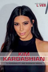 Kim Kardashian : TV Personality and Business Mogul