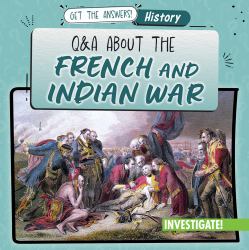 Q and a about the French and Indian War