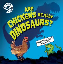 Are Chickens Really Dinosaurs?