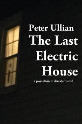 The Last Electric House : A Post-Climate Disaster Novel
