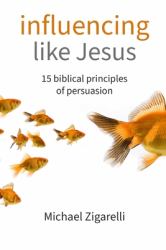 Influencing Like Jesus : 15 Biblical Principles of Persuasion
