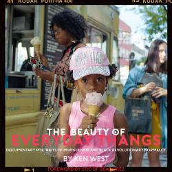 The Beauty of Everyday Thangs : Documentary Portraits of Mindfulness and Black Revolutionary Normalcy