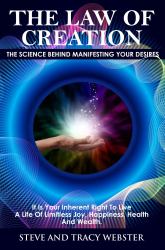 The Law of Creation : The Science Behind Manifesting Your Desires. It Is Your Inherent Right to Live a Life of Limitless Joy, Happiness, Health and Wealth