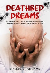 Deathbed Dreams : The Trials and Tribulations of Shamrock Where Murder Awaits Him in His Sleep