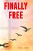 Finally Free : Overcoming the Grip of Sin by the Power of God