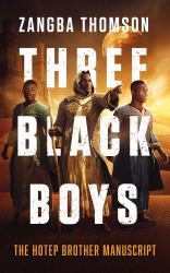 Three Black Boys : The Hotep Brother Manuscript