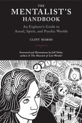 The Mentalist's Handbook : An Explorer's Guide to Astral, Spirit, and Psychic Worlds