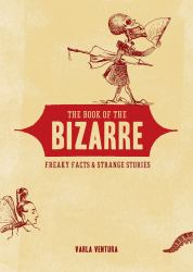 The Book of the Bizarre : Freaky Facts and Strange Stories
