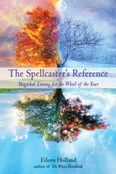 The Spellcaster's Reference : Magickal Timing for the Wheel of the Year
