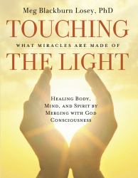 Touching the Light : Healing Body, Mind, and Spirit by Merging with God Consciousness