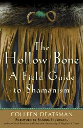 The Hollow Bone : A Field Guide to Shamanism
