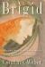 Brigid : History, Mystery, and Magick of the Celtic Goddess Brigid : History, Mystery, and Magick of the Celtic Goddess