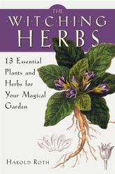 The Witching Herbs : 13 Essential Plants and Herbs for Your Magical Garden