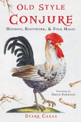Old Style Conjure : Hoodoo, Rootwork, and Folk Magic