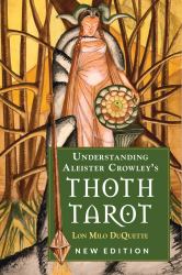 Understanding Aleister Crowley's Thoth Tarot : New Edition