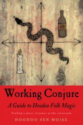 Working Conjure : A Guide to Hoodoo Folk Magic