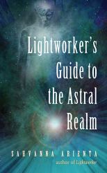 Lightworker's Guide to the Astral Realm : Astral Projection for Empaths