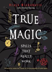 True Magic : Spells That Really Work