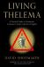 Living Thelema : A Practical Guide to Attainment in Aleister Crowley's System of Magick