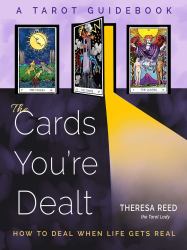 The Cards You're Dealt : How to Deal When Life Gets Real (a Tarot Guidebook)
