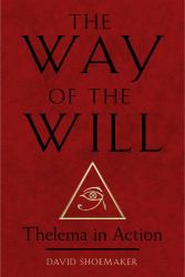 The Way of the Will : Thelema in Action